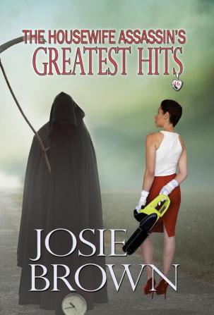 The Housewife Assassin's Greatest Hits: Book 16 - The Housewife Assassin Mystery Series