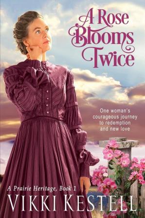 A Rose Blooms Twice: 1 (Prairie Heritage)