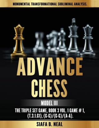 Advance Chess - Model III The Triple Set Game: Monumental Transformational Subliminal Analysis