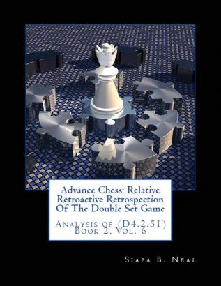 Advance Chess: Relative Retroactive Retrospection of the Double Set Game Analysis of (D.4.2.51)