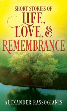 Short Stories of Life Love and Remembrance