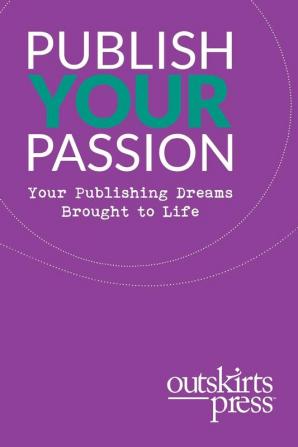 Outskirts Press Presents Publish Your Passion