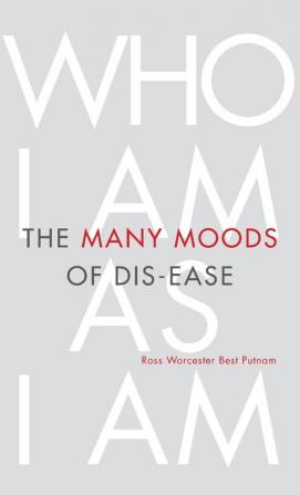 The Many Moods of Dis-Ease