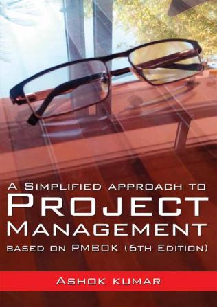 A Simplified Approach to Project Management : Based on PMBOK (6th Edition)