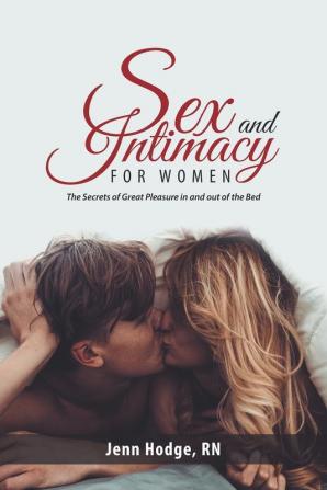 Sex and Intimacy for Women: The Secrets of Great Pleasure in and out of the Bed