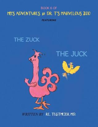 Book 6 of Mb'S Adventures in Dr. T'S Marvelous Zoo: Featuring: the Zuck the Juck