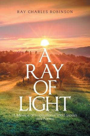 A Ray of Light: A Memoir of Inspirational Short Stories