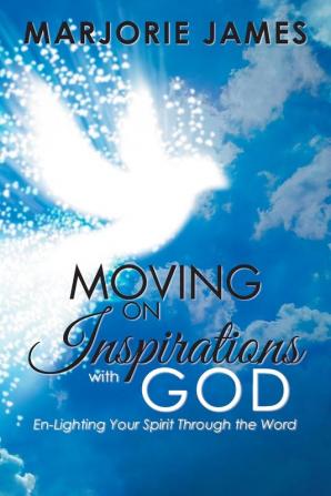 Moving on Inspirations with God: En-Lighting Your Spirit Through the Word