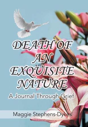 Death of an Exquisite Nature: A Journal Through Grief!