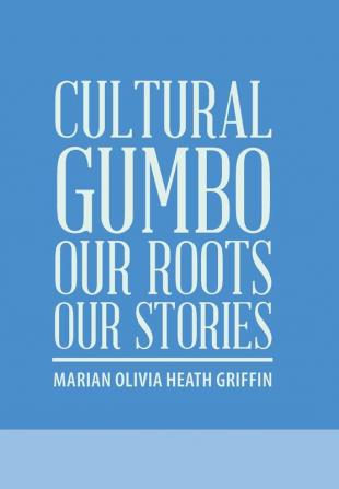 Cultural Gumbo Our Roots Our Stories