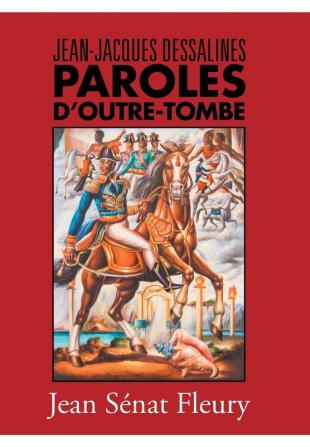 Jean-Jacques Dessalines: Paroles D'Outre-Tombe