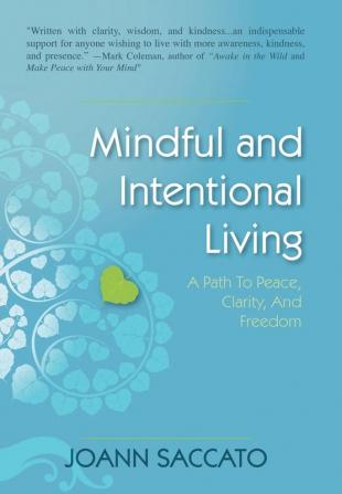 Mindful and Intentional Living: A Path to Peace Clarity and Freedom