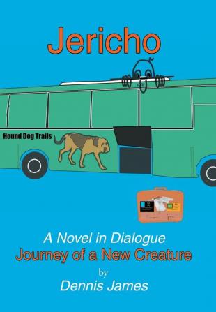 Jericho: a Novel in Dialogue: Journey of a New Creature