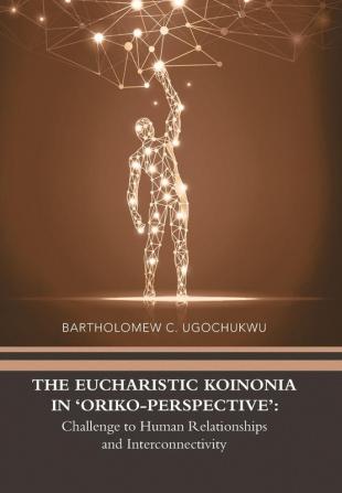 The Eucharistic Koinonia in 'Oriko-Perspective': Challenge to Human Relationships and Interconnectivity