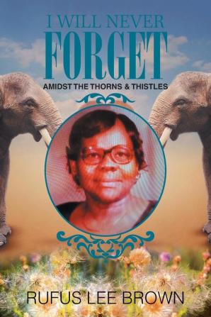 I Will Never Forget: Amidst the Thorns & Thistles