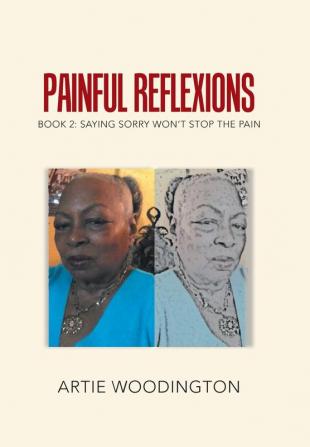 Painful Reflexions: Book 2: Saying Sorry Won't Stop the Pain