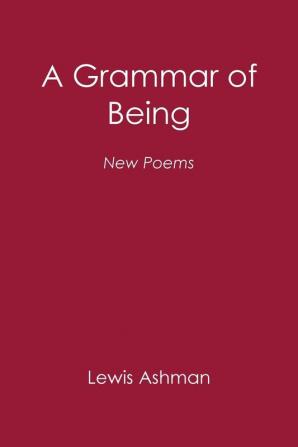 A Grammar of Being: New Poems