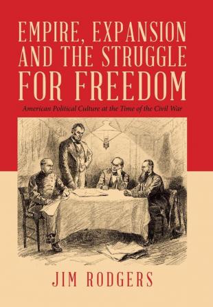 Empire Expansion and the Struggle for Freedom: American Political Culture at the Time of the Civil War