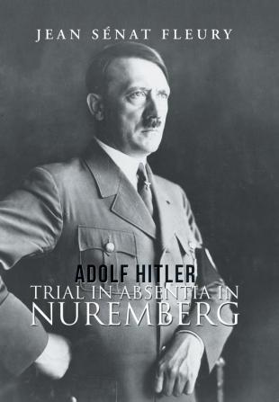 Adolf Hitler: Trial in Absentia in Nuremberg