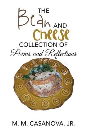 The Bean and Cheese Collection of Poems and Reflections