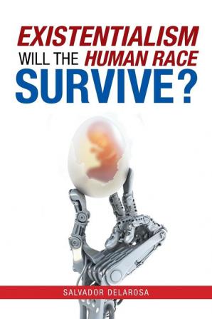 Existentialism: Will the Human Race Survive?