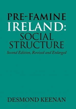 Pre-Famine Ireland: Social Structure: Second Edition Revised and Enlarged