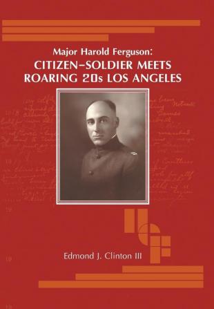 Major Harold Ferguson: Citizen-Soldier Meets Roaring 20S Los Angeles