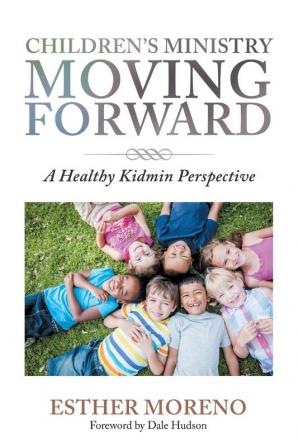 Children's Ministry Moving Forward: A Healthy Kidmin Perspective