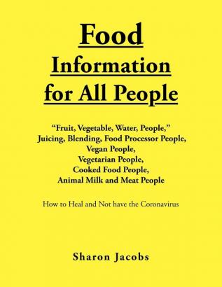 Food Information for All People: New Food People Blending Juicing & Food Processor People Vegan People Vegetarian People Cooked Food People Animal Milk and Meat People