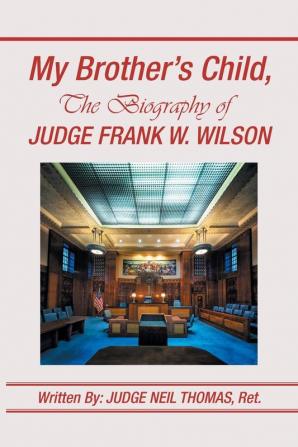 My Brother's Child the Biography of Judge Frank Wilson