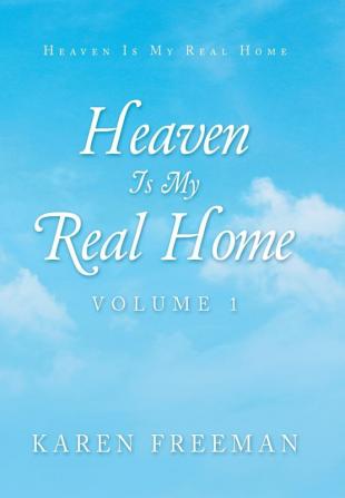 Heaven Is My Real Home: Volume 1