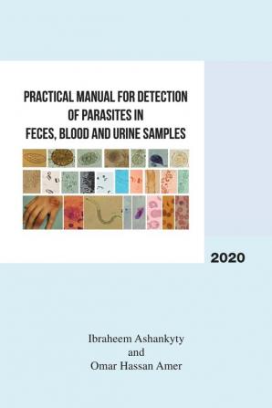 Practical Manual for Detection of Parasites in Feces Blood and Urine Samples