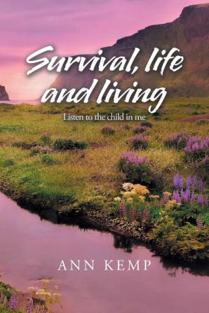 Life and Living Survival: Listen to the Child in Me