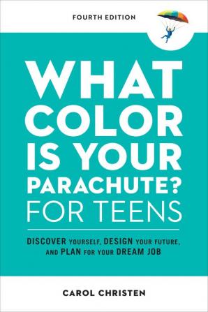 What Color Is Your Parachute? for Teens Fourth Edition