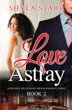 Love Astray: Audacious Billionaire BWWM Romance Series Book 2