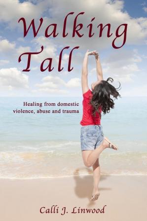 Walking Tall: Healing from Domestic Violence Abuse and Trauma