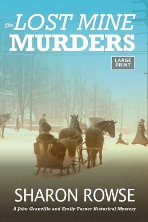 The Lost Mine Murders: A John Granville & Emily Turner Historical Mystery: 2 (A John Granville & Emily Turner Historical Mystery: Large Print Edition)