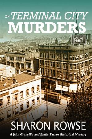 The Terminal City Murders: A John Granville & Emily Turner Historical Mystery: 4 (John Granville & Emily Turner Historical Mysteries: Large Print Edition)