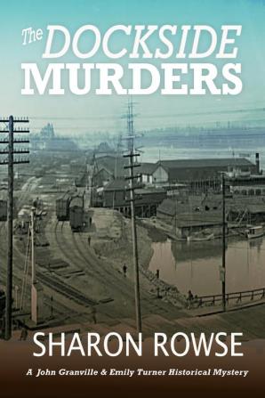 The Dockside Murders: A John Granville & Emily Turner Historical Mystery: 7 (John Granville & Emily Turner Historical Mysteries)