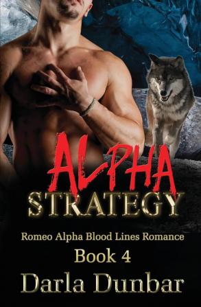 Alpha Strategy: 4 (Romeo Alpha Blood Lines Romance)