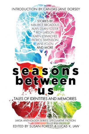 Seasons Between Us: Tales of Identities and Memories (Laksa Anthology Series: Speculative Fiction)