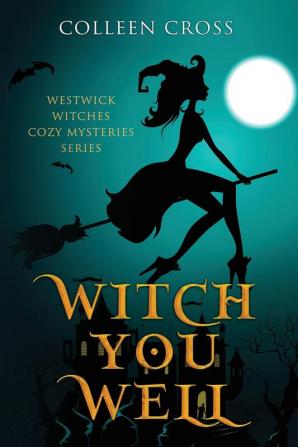 Witch You Well: Westwick Witches Cozy Mysteries Series: 1