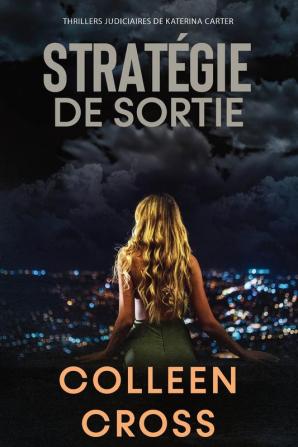 Strategie de sortie: Crimes et enquêtes: Thrillers judiciaires de Katerina Carter: 1