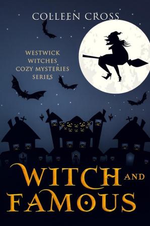 Witch and Famous: A Westwick Witches Cozy Mystery: Westwick Witches Cozy Mysteries: 3