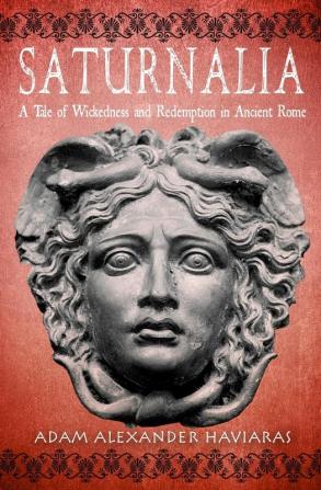 Saturnalia: A Tale of Wickedness and Redemption in Ancient Rome