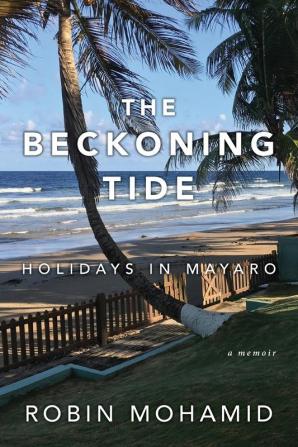 The Beckoning Tide: Holidays in Mayaro: A Memoir