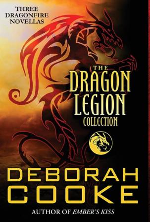 The Dragon Legion Collection: Three Dragonfire Novellas (Dragonfire Novels)