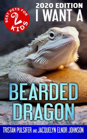 I Want A Bearded Dragon: Book 2 (Best Pets for Kids)