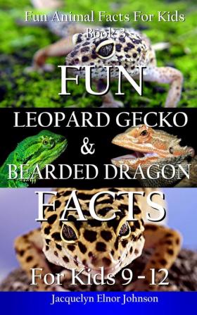 Fun Leopard Gecko and Bearded Dragon Facts for Kids 9-12: 3 (Fun Animal Facts for Kids)