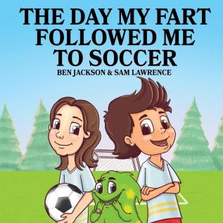 The Day My Fart Followed Me To Soccer: 4 (My Little Fart)